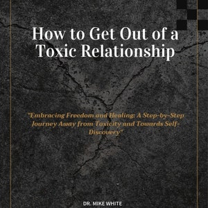 Puede incluir: Portada de libro con un fondo negro y blanco agrietado. El título es "How to Get Out of a Toxic Relationship" con el subtítulo "Embracing Freedom and Healing: A Step-by-Step Journey Away from Toxicity and Towards Self-Discovery". El autor es Dr. Mike White.