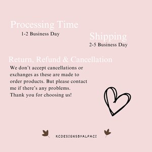 May include: A pink background with black text that reads 'Processing Time 1-2 Business Day', 'Shipping 2-5 Business Day', 'Return, Refund & Cancellation We don't accept cancellations or exchanges as these are made to order products. But please contact me if there's any problems. Thank you for choosing us!' and 'KCDESIGNSBYALPACI'. There is a black heart outline in the center of the image and two brown leaf outlines at the bottom of the image.