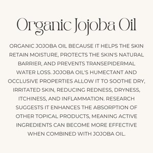 May include: Text on a white background explaining the benefits of organic jojoba oil for skin. The text states that jojoba oil helps retain moisture, protects the skin's natural barrier, and prevents transepidermal water loss. It also mentions that jojoba oil's humectant and occlusive properties allow it to soothe dry, irritated skin, reducing redness, dryness, itchiness, and inflammation. The text concludes by saying that research suggests jojoba oil enhances the absorption of other topical products, meaning active ingredients can become more effective when combined with jojoba oil.
