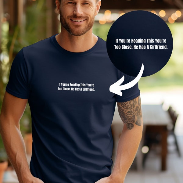 If You're Reading This You're Too Close He Has A Girlfriend T-Shirt, Funny Gift For Boyfriend From Girlfriend, Gift for Gym Lover Boyfriend