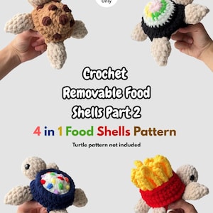 Pode incluir: Quatro tartarugas de crochê com carapaças removíveis com tema de comida, incluindo um biscoito, um rolo de sushi, uma tigela de cereais e batatas fritas. Texto: PDF Pattern Only, Crochet Removable Food Shells Part 2, 4 in 1 Food Shells Pattern, Turtle pattern not included.