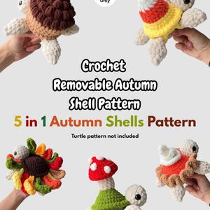 May include: A digital PDF crochet pattern for five removable autumn-themed shells for a turtle toy. The designs include an acorn, candy corn, sunflower, mushroom, and pie. The text reads: PDF Pattern Only, Crochet Removable Autumn Shell Pattern, 5 in 1 Autumn Shells Pattern, Turtle pattern not included.