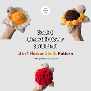 May include: Three crocheted turtle toys with removable flower-shaped shells in orange, brown, and red. The text reads: PDF Pattern Only, Crochet Removable Flower Shells Part 1, 3 in 1 Flower Shells Pattern, Turtle pattern not included.