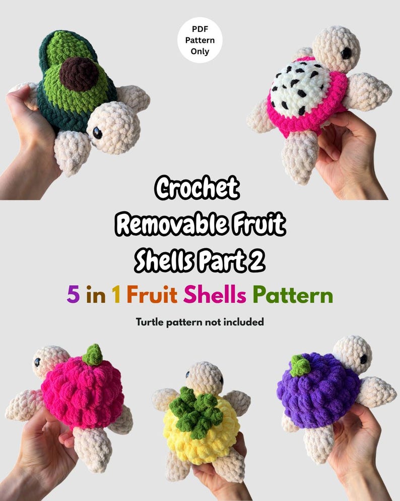 May include: A collection of five crocheted turtle shells shaped like fruit, including avocado, dragon fruit, raspberry, pineapple, and grape designs. The text reads: PDF Pattern Only, Crochet Removable Fruit Shells Part 2, 5 in 1 Fruit Shells Pattern, Turtle pattern not included.