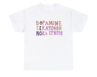 Dopamine Seratonin Nora Ephron -soft Cotton T Shirt listing 3 neurotransmitters / brain chemicals / hormones but norepinephrine is too hard.