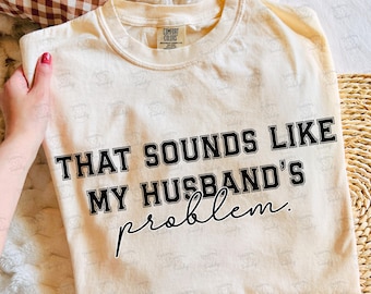 That Sounds Like My Husbands Problem PNG, Funny Wife Sublimation Design, Sarcastic Marriage Quote, Retro Varsity Lettering, Snarky Wifey png