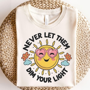 Never Let Them Dim Your Light PNG File, Cute Creative Inspirational Mental Health Design for Shirts, Png Sublimation, popular now png