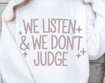 We Listen and We Don't Judge PNG Digital Download File png, Funny PNG, Trending PNG, Popular Png, T-shirt Sublimation, Viral Tiktok Phrase
