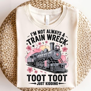 I&#39;m Not Always A Train Wreck Just Kidding Toot, Funny Mental Health Humor png, Trendy Sarcastic Train Snarky Hot Mess Vibes Sublimation png