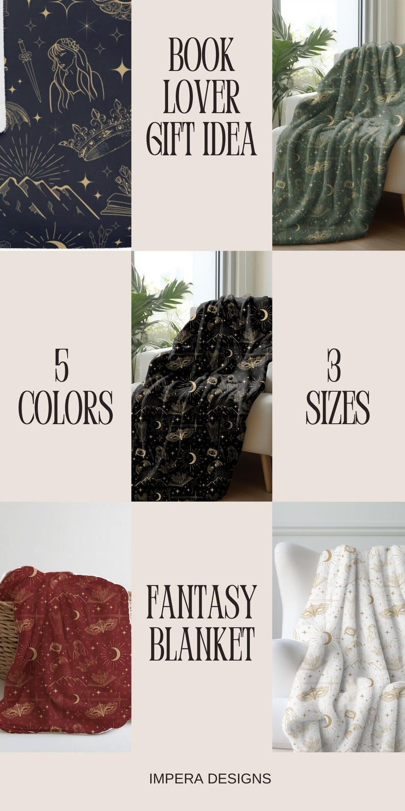 May include: A fantasy blanket with a gold and white design featuring moons, stars, and a book. The text "BOOK LOVER GIFT IDEA" is at the top of the image. The text "5 COLORS" is on the left side of the image. The text "3 SIZES" is on the right side of the image. The text "FANTASY BLANKET" is in the middle of the image. The text "IMPERA DESIGNS" is at the bottom of the image.