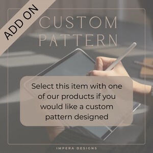 May include: A digital tablet with a stylus, featuring the text "CUSTOM PATTERN" and "ADD ON". The image includes the text "Select this item with one of our products if you would like a custom pattern designed."