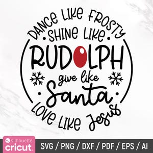 May include: A black and white Christmas-themed graphic with the phrases "Dance like Frosty, Shine like Rudolph, Give like Santa, Love like Jesus." A red dot represents Rudolph's nose. The image includes the Cricut and Silhouette logos.