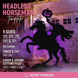 May include: A black silhouette of a headless horseman holding a glowing jack-o'-lantern while riding a rearing horse. Text includes HEADLESS HORSEMAN TEMPLATE, 5 SIZES: 5ft, 6ft, 7ft, 8ft & 9ft, US Letter, TRACE & CUT, PDF file, LASER & JIGSAW CUTTING FILES, SVG / DWG / DXF.