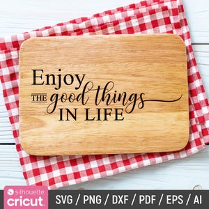 Charcuterie Board Svg, Cutting Board Svg, Cheese Board Serving Tray, Serving Tray Svg, Enjoy the Good Things in Life, Dxf, Instant Download