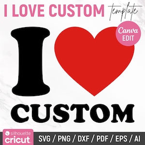 Może przedstawiać: Cyfrowy projekt graficzny z tekstem I LOVE CUSTOM w kolorze czarnym i różowym, z dużym czerwonym sercem zastępującym słowo love. Różowe koło zawiera tekst Canva EDIT, a dolny baner wymienia formaty plików SVG, PNG, DXF, PDF, EPS, AI.
