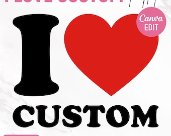 I Love Custom Canva Template, Personalized Heart Text, I Love Custom Text, Editable Shirt design, Custom Valentines Day Gift, Canva Editable