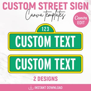 May include: Two rectangular green street signs with yellow borders and white text reading CUSTOM TEXT. The top sign features a small yellow arch with the number 123. The image includes the text CUSTOM STREET SIGN, Canva templates, Canva EDIT, 2 DESIGNS, and INSTANT DOWNLOAD.