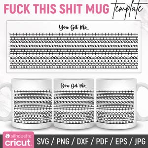 May include: White ceramic mug with a black geometric design and the text "You Get Me...". The mug is a template for a design, with the words "FUCK THIS SHIT MUG Template" at the top.