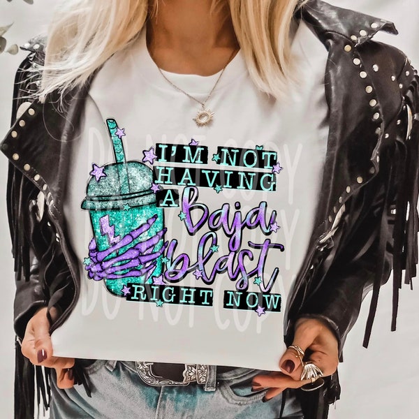 I'm Not Having A Baja Blast Right Now Coffee Tea Quotes – DTF Transfer, Perfect Trendy Coffee Tea Quotes Shirt Designs