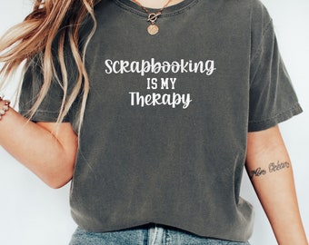 Scrapbooking Shirt Scrapbooking is my Therapy Gift for Scrapbook Lover Shirt for Scrapbooking Crop Scrapbooker Gift for Mom Sister