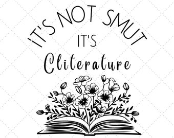 Its Not Smut It's Cliterature | Svg | Png | Smut png | Spicy Books | Booktok | Bookish | Gift For Her | Dark Romance | stfuattdlagg