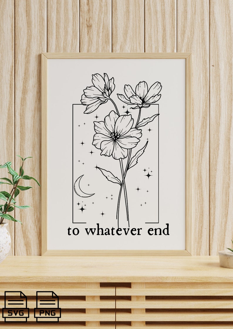 May include: Black and white line art print of three flowers with a crescent moon and stars. The text "to whatever end" is below the flowers.
