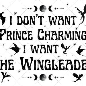 I don't want Prince Charming, I want the Wingleader, Rebecca Yarros, Fourth Wing, Onyx Storm, Xaden Riorson, Bookish, Booktok, svg, png