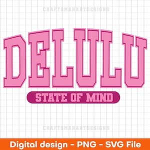 Delulu State of mind SVG and PNG, trendy svg cut, be delusional svg, varsity svg, funny png,  In my delulu era png, Stay delulu svg