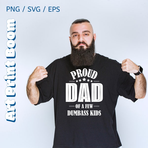 Proud Dad, Best Dad, Dad SVG,  Funny Father's Day SVG, Dumbass kids, Daddy svg, Happy Fathers Day, T-shirt