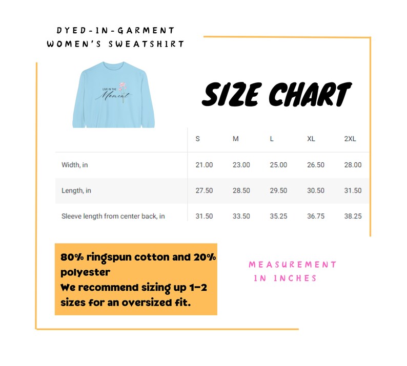 May include: A light blue women's sweatshirt with the text "Live in the Moment" and a floral design. The image includes a size chart with measurements in inches for width, length, and sleeve length. The sweatshirt is made of 80% ringspun cotton and 20% polyester.