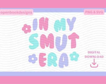 in my smut era PNG and SVG bookish design sublimation svg for commercial use trendy bookish PNG for tshirts smut reader svg digital download