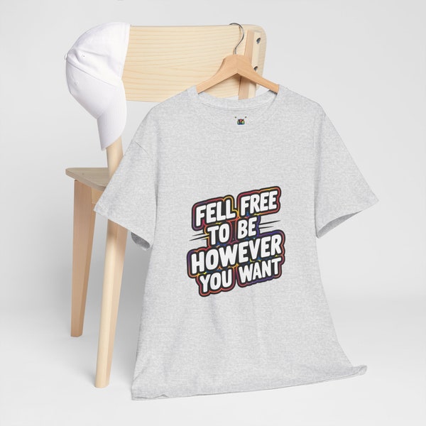 Unisex 'Feel Free To Be However You Want' Heavy Cotton Tee -  LGBTQ+ Fashion, Unique Style, Expression of Freedom and Individuality