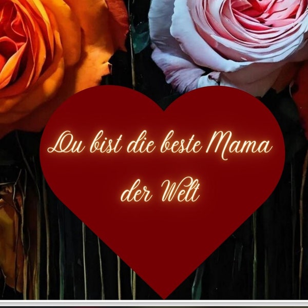 Muttertags Geschenk für die Beste Mama der Welt: Ein Bild voller bunter Rosen und ein Herz voller Liebe. Text auf Deutsch. Zum Downloaden.