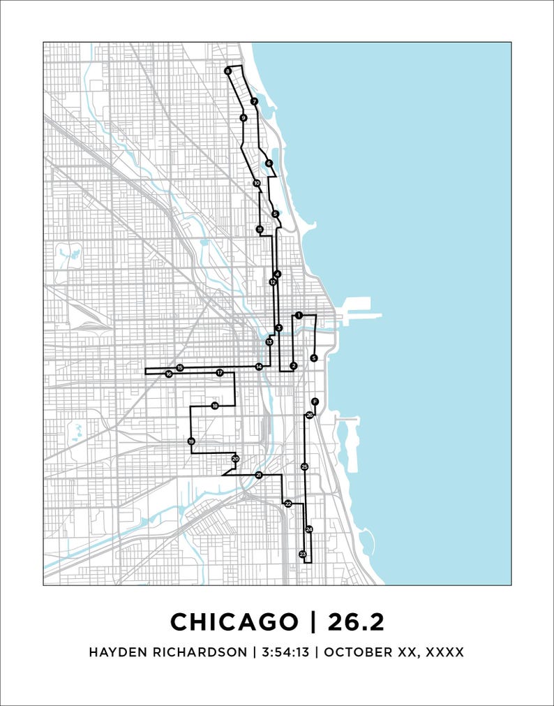 May include: A map print of the Chicago marathon route featuring a black line path with numbered markers over a gray street grid and light blue water. The text reads CHICAGO | 26.2, HAYDEN RICHARDSON | 3:54:13 | OCTOBER XX, XXXX.