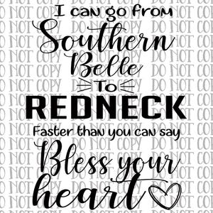 May include: Black and white text graphic that reads "I can go from Southern Belle to Redneck faster than you can say Bless your heart" with a small heart symbol at the end.