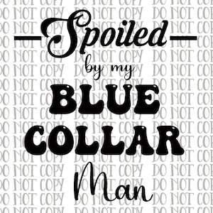 Spoiled by my blue collar man png image 1