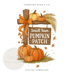 May include: Watercolor illustration featuring a wooden sign that reads "Small Town Pumpkin Patch" with pumpkins, wheat, and fall leaves. An orange bow and leaves adorn the sign. The words "Digital Download" are also present.