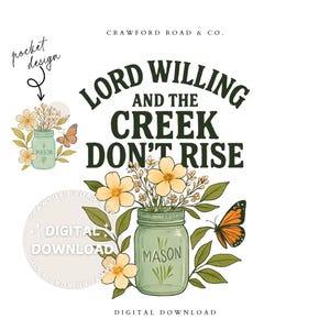Pode incluir: Design de download digital com um frasco Mason cheio de flores e vegetação, com uma borboleta e o texto "Lord Willing and the Creek Don't Rise". O design inclui um design de bolso e as palavras "Digital Download".