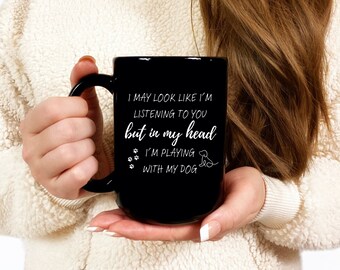 Not Listening to You - Playing With My Dog 11oz and 15oz mugs