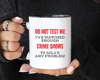 Don't Test Me, Crime Show 11oz and 15 oz Mugs