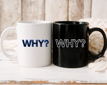 Why? 11oz and 15oz Mugs