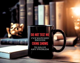 Do Not Test Me Black Mug, Crime Show Mug