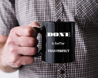 Done is Better than Perfect 11 oz Black mug | Motivational | Inspirational