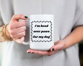 Head over Paws for my Dog 11oz and 15oz mugs