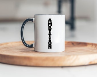 Cup of Ambition 11oz and 15oz Ceramic Mugs