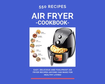 Livre de recettes de 550 recettes pour friteuse à air chaud - Recettes faciles, délicieuses et infaillibles pour la friteuse à air chaud que tout le monde peut préparer pour une vie saine