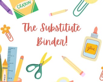 May include: A colorful illustration of school supplies, including crayons, scissors, a paint palette, glue, pencils, a ruler, and paper clips. The text "The Substitute Binder!" is written in red.