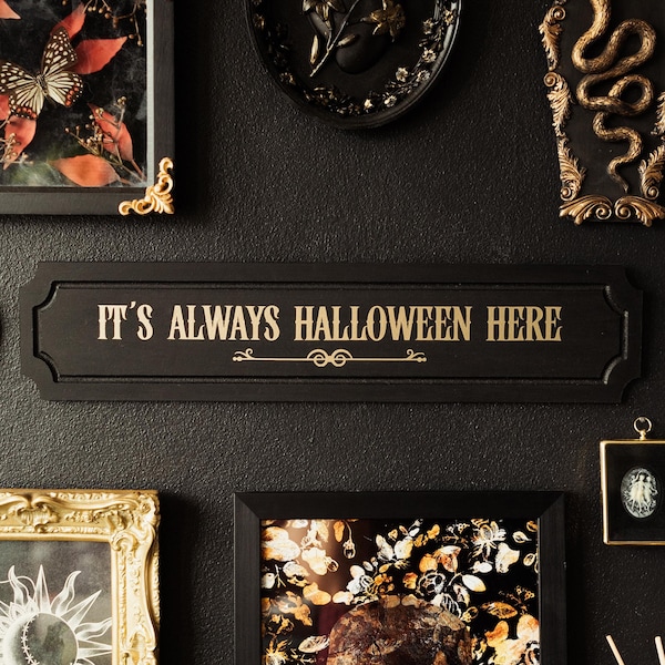 It's Always Halloween Sign - Gothic Home Decor - Spooky Academia Wall Plaque - Unique Witchy Gift - Dark Cottagecore - Curiosity Maximalism