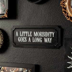 A Little Morbid Wall Sign | Dark Humour Plaque | Victorian Gothic Cottagecore | Dark Academia Decor | Spooky Gift for Goths | Quirky Quote