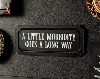A Little Morbid Wall Sign | Dark Humour Plaque | Victorian Gothic Cottagecore | Dark Academia Decor | Spooky Gift for Goths | Quirky Quote